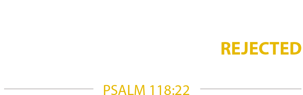 The stone that the builders rejected has become the cornerstone. Psalm 118:22